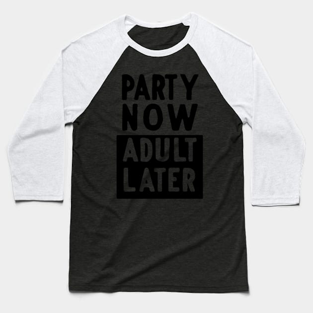 Party now adult later Baseball T-Shirt by Blister